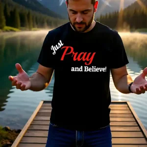 Just Pray and Believe – Simple Faith Inspiration Shirt