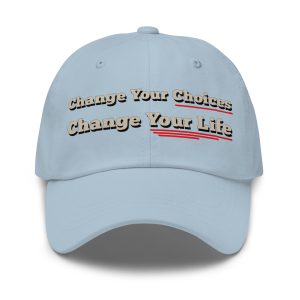 Change Your Choices – Change Your Life Cap