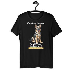 If You Don’t Have a German Shepherd, You’ll Never Understand – Dog Lover Shirt