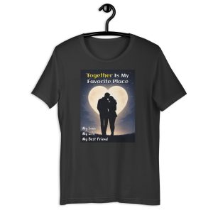 Together Is My Favorite Place – My Love, My Life, My Best Friend Tee
