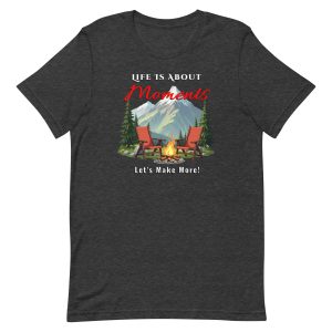 Life Is About Moments – Let’s Make More Adventure Shirt