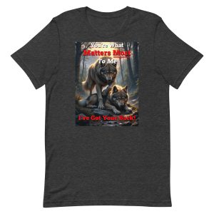 You’re What Matters Most to Me – I’ve Got Your Back Wolf Couple Shirt