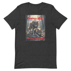 You’re What Matters Most to Me – I’ve Got Your Back Wolf Couple Shirt