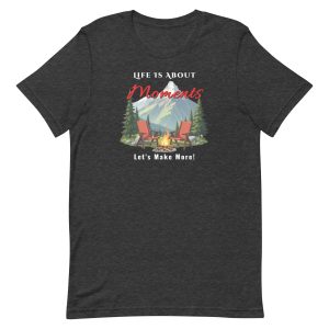 Life Is About Moments – Let’s Make More Adventure Shirt