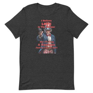 Love Is the Answer But I’ll Keep a Handgun Just in Case Shirt