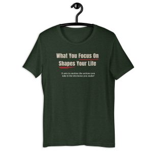 What You Focus On Shapes Your Life – Mindset & Personal Growth Shirt