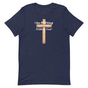 I Am Nothing Without God – Christian Cross T-Shirt