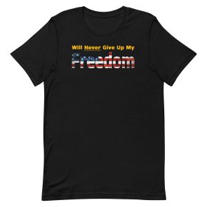Will Never Give Up My Freedom Patriot Shirt