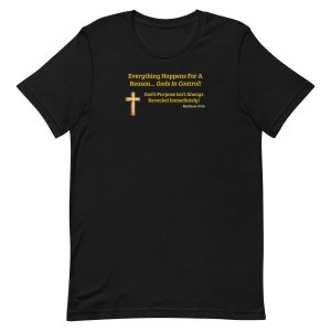 Everything Happens for a Reason – God’s in Control Christian Shirt