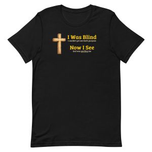 I Was Blind, Now I See – God Was Guiding Me Christian Shirt