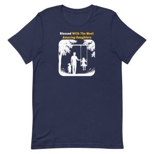 Blessed With The Most Amazing Daughters | Meaningful Dad & Daughter Shirt